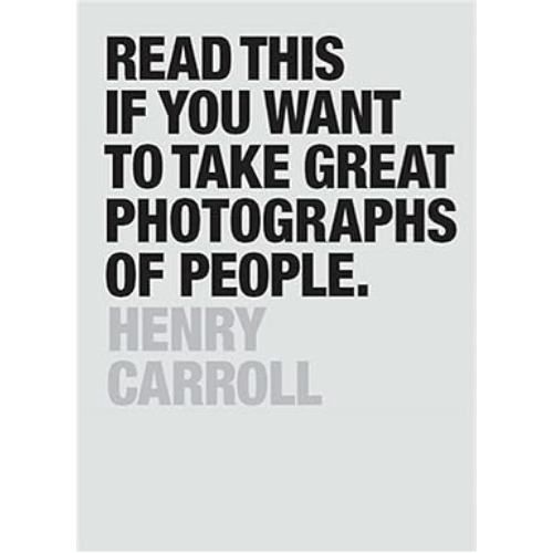 Read This if You Want to Take Great Photographs of People by Henry Carroll rental product image